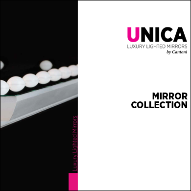 Catalogue for the Unica Collection of Lighted Mirrors Catalogue for the Unica Collection of Lighted Mirrors and Panels